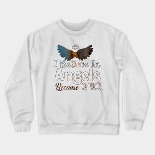 I Believe In Angels Because of you Crewneck Sweatshirt